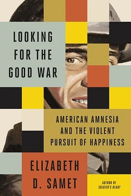 Looking for the Good War: American Amnesia and the Violent Pursuit of Happiness (Hardcover)