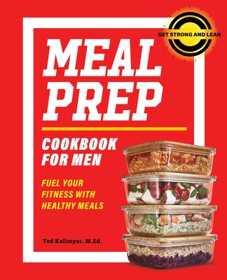 Meal Prep Cookbook for Men: Fuel Your Fitness with Healthy Meals