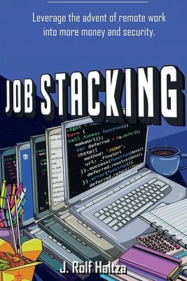 Job Stacking: Leverage the advent of remote work into more money and security (Paperback)