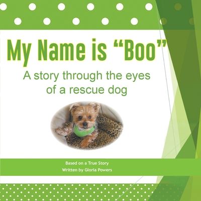 My Name is "Boo": A story through the eyes of a rescue dog