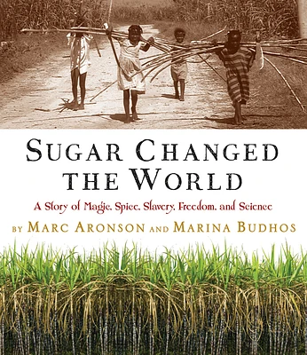 Sugar Changed the World: A Story of Magic, Spice, Slavery, Freedom, and Science (Hardcover)