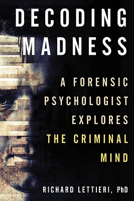 Decoding Madness: A Forensic Psychologist Explores the Criminal Mind (Paperback)