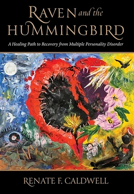 Raven and the Hummingbird: A Healing Path to Recovery from Multiple Personality Disorder (Hardcover)