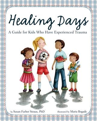 Healing Days: A Guide for Kids Who Have Experienced Trauma (Hardcover)