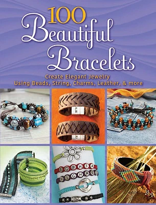 100 Beautiful Bracelets: Create Elegant Jewelry Using Beads, String, Charms, Leather, and More (Dover Jewelry and Metalwork) (Paperback)