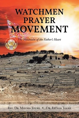 Watchmen Prayer Movement: The Mountain of the Father's Heart (Paperback)