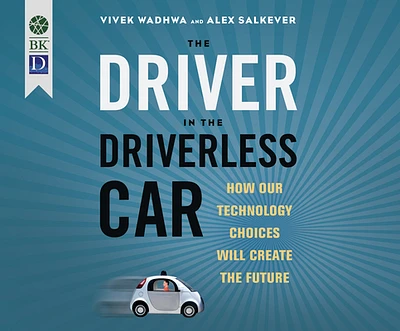 The Driver in the Driverless Car: How Our Technology Choices Will Create the Future (Compact Disc)