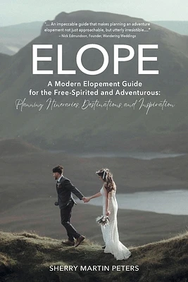 Elope: A Modern Elopement Guide for the Free-Spirited and Adventurous: Planning Itineraries, Destinations, and Inspiration (Paperback)