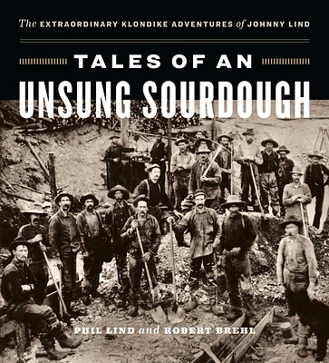 Tales of an Unsung Sourdough: The Extraordinary Klondike Adventures of Johnny Lind (Hardcover)