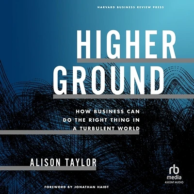 Higher Ground: How Business Can Do the Right Thing in a Turbulent World (Compact Disc)