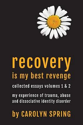 Recovery is my best revenge: My experience of trauma, abuse and dissociative identity disorder (Paperback)