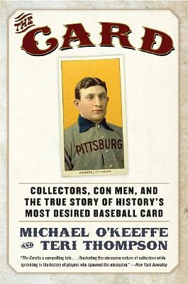 The Card: Collectors, Con Men, and the True Story of History's Most Desired Baseball Card (Paperback)