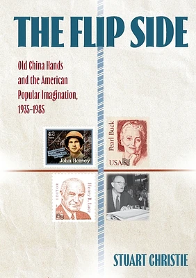 The Flip Side: Old China Hands and the American Popular Imagination, 1935-1985 (Paperback)