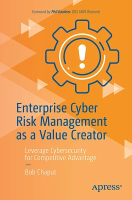 Enterprise Cyber Risk Management as a Value Creator: Leverage Cybersecurity for Competitive Advantage (Paperback)