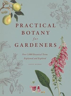 Practical Botany for Gardeners: Over 3,000 Botanical Terms Explained and Explored (Hardcover)