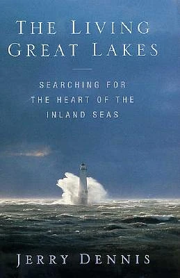 The Living Great Lakes: Searching for the Heart of the Inland Seas (Hardcover)