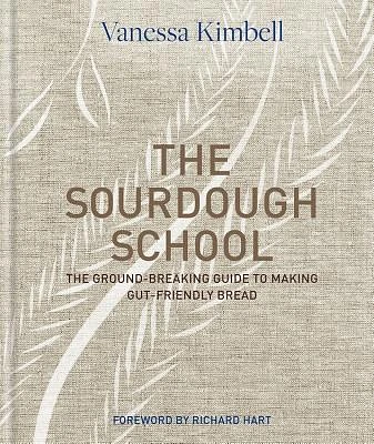 The Sourdough School: The Ground-Breaking Guide to Making Gut-Friendly Bread (Hardcover)