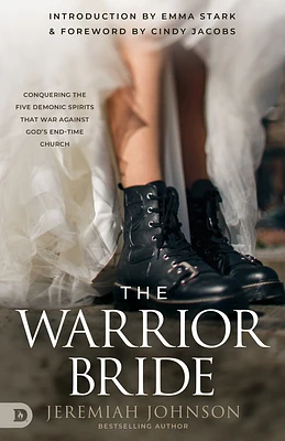 The Warrior Bride: Conquering the Five Demonic Spirits that War Against God's End-Time Church (Paperback)