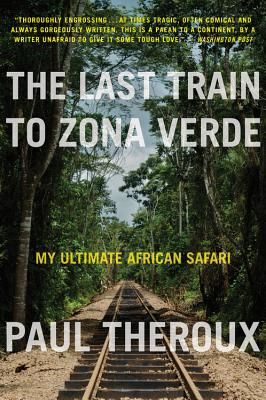 The Last Train to Zona Verde: My Ultimate African Safari