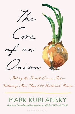 The Core of an Onion: Peeling the Rarest Common Food—Featuring More Than 100 Historical Recipes (Hardcover)