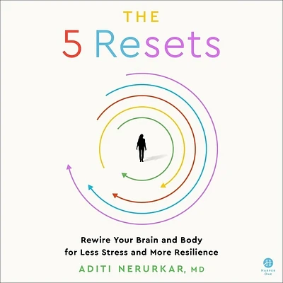 The 5 Resets: Rewire Your Brain and Body for Less Stress and More Resilience (MP3 CD)