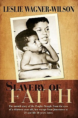 Slavery of Faith: The untold story of the Peoples Temple from the eyes of a thirteen year old, her escape from Jonestown at 20 and life (Paperback)