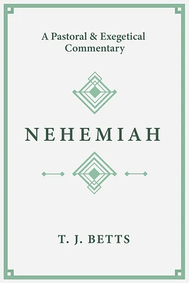 Nehemiah: A Pastoral and Exegetical Commentary (Paperback)