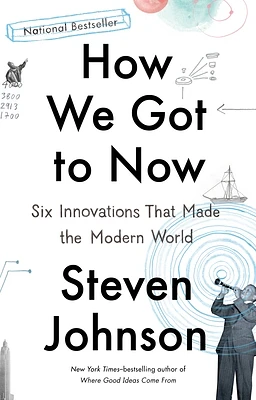 How We Got to Now: Six Innovations That Made the Modern World (Paperback)