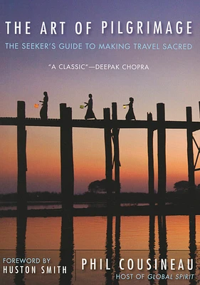 The Art of Pilgrimage: The Seeker's Guide to Making Travel Sacred (Paperback)