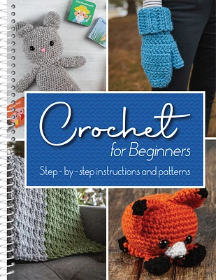 Crochet for Beginners: Step-By-Step Instructions and Patterns (Spiral)