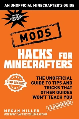 Hacks for Minecrafters: Mods: The Unofficial Guide to Tips and Tricks That Other Guides Won't Teach You (Hardcover)