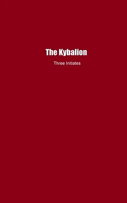 The Kybalion: A Study of The Hermetic Philosophy of Ancient Egypt and Greece (Hardcover)