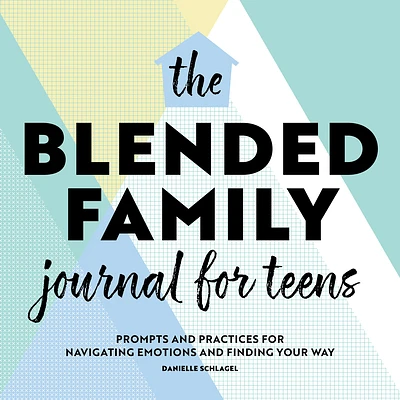 The Blended Family Journal for Teens: Prompts and Practices for Navigating Emotions and Finding Your Way (Paperback)