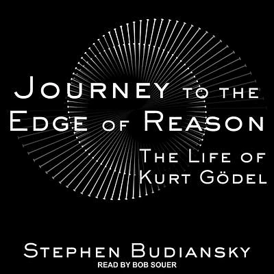 Journey to the Edge of Reason: The Life of Kurt Gödel (Compact Disc)