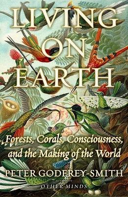 Living on Earth: Forests, Corals, Consciousness