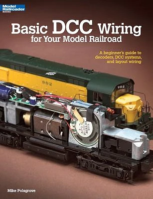 Basic DCC Wiring for Your Model Railroad: A Beginner's Guide to Decoders, DCC Systems, and Layout Wiring (Paperback)