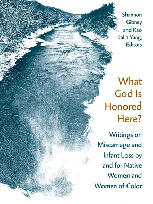 What God Is Honored Here?: Writings on Miscarriage and Infant Loss by and for Native Women and Women of Color (Paperback)