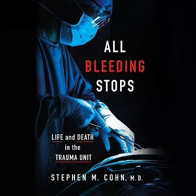 All Bleeding Stops: Life and Death in the Trauma Unit (Compact Disc)