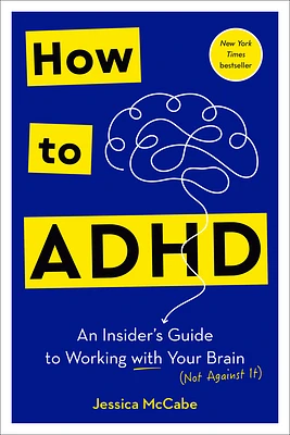 How to ADHD: An Insider's Guide to Working with Your Brain (Not Against It) (Hardcover)