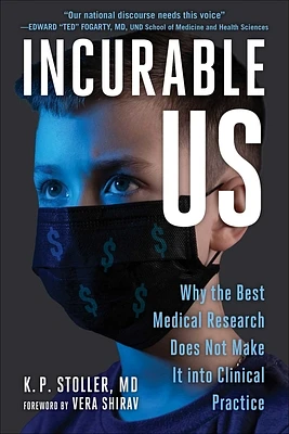 Incurable Us: Why the Best Medical Research Does Not Make It into Clinical Practice (Paperback)