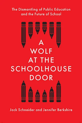 A Wolf at the Schoolhouse Door: The Dismantling of Public Education and the Future of School (Hardcover)