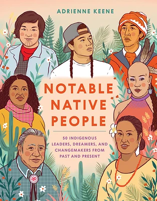 Notable Native People: 50 Indigenous Leaders, Dreamers, and Changemakers from Past and Present (Hardcover)