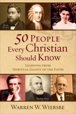 50 People Every Christian Should Know: Learning from Spiritual Giants of the Faith