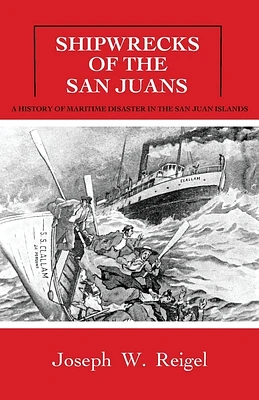 Shipwrecks of the San Juans: A History of Maritime Disaster in the San Juan Islands (Paperback)