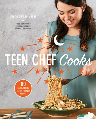 Teen Chef Cooks: 80 Scrumptious, Family-Friendly Recipes: A Cookbook (Paperback)