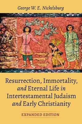 Resurrection, Immortality, and Eternal Life in Intertestamental Judaism and Early Christianity