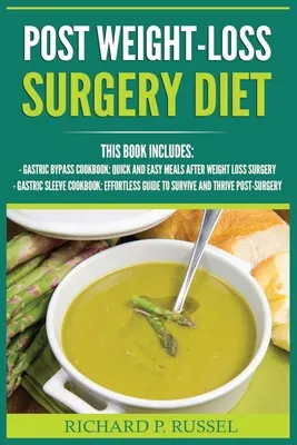 Post Weight-Loss Surgery Diet: Gastric Bypass Cookbook, Gastric Sleeve Cookbook (Quick And Easy, Before & After, Roux-en-Y, Coping Companion)