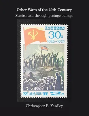 Other Wars of the 20Th Century: Stories Told Through Postage Stamps