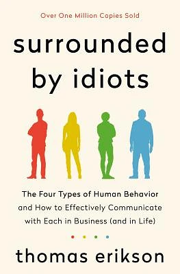 Surrounded by Idiots: The Four Types of Human Behavior and How to Effectively Communicate with Each in Business (and in Life) (The Surrounded by Idiots Series) (Hardcover)