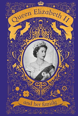 Queen Elizabeth II and her Family: The Incredible Life of the Princess Who Became a Beloved Queen (Hardcover)